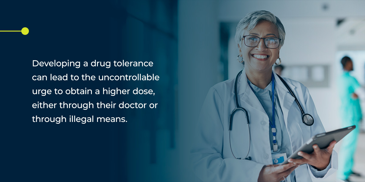 Developing a drug tolerance can lead to the uncontrollable urge to obtain a higher dose